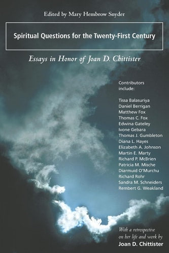 Spiritual Questions for the Twenty-First Century: Essays In Honor Of Joan D. Chittister