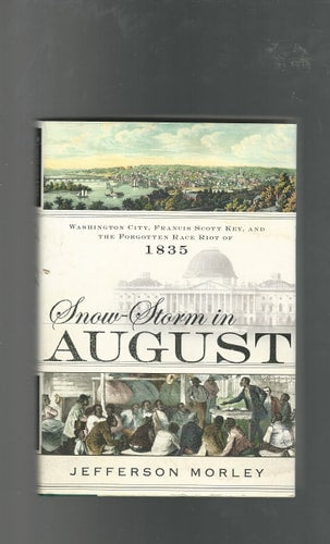 Snow-Storm in August: Washington City, Francis Scott Key, and the Forgotten Race Riot of 1835