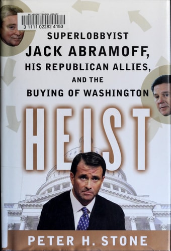 Heist: Superlobbyist Jack Abramoff, His Republican Allies, and the Buying of Washington