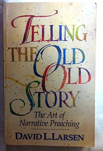 Telling the Old, Old Story: The Art of Narrative Preaching