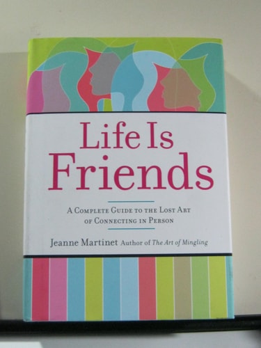 Life Is Friends: A Complete Guide to the Lost Art of Connecting in Person