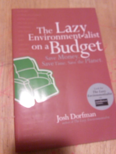 The Lazy Environmentalist on a Budget: Save Money. Save Time. Save the Planet.