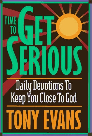 Time To Get Serious: Daily Devotions to Keep You Close to God