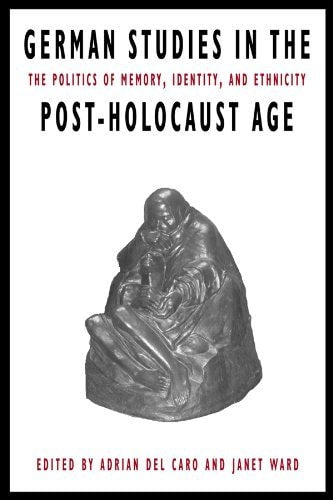 German Studies in the Post-Holocaust Age: The Politics of Memory, Identity, and Ethnicity