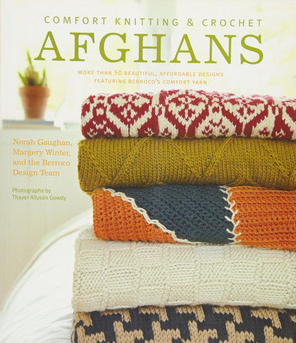 Comfort Knitting & Crochet: Afghans More Than 50 Beautiful, Affordable Designs Featuring Berroco's Comfort Yarn