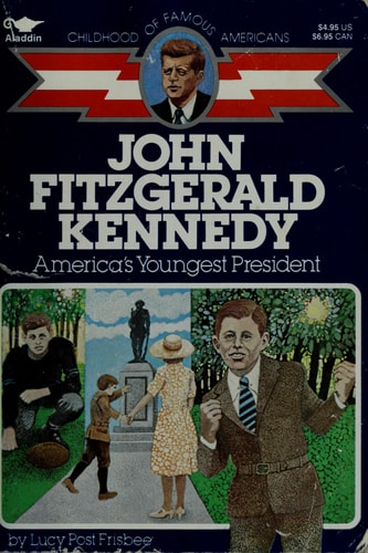 John Fitzgerald Kennedy: America's Youngest President (Childhood of Famous Americans)