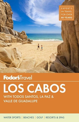 Fodor's Los Cabos With Todos Santos, la Paz and Valle de Guadalupe
