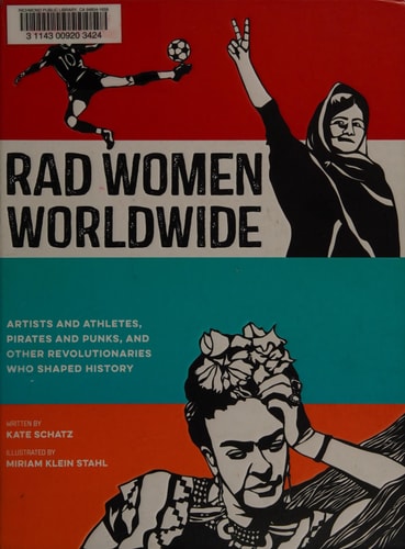 Rad Women Worldwide: Artists and Athletes, Pirates and Punks, and Other Revolutionaries Who Shaped History