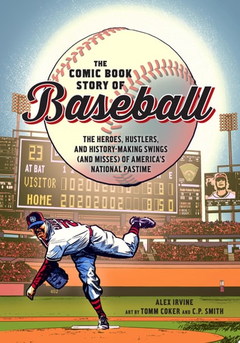 The Comic Book Story of Baseball The Heroes, Hustlers, and History-Making Swings (and Misses) of America's National Pastime