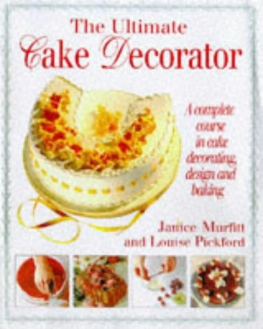 Ultimate Cake Decorator by Janice Murfitt (1998) Hardcover