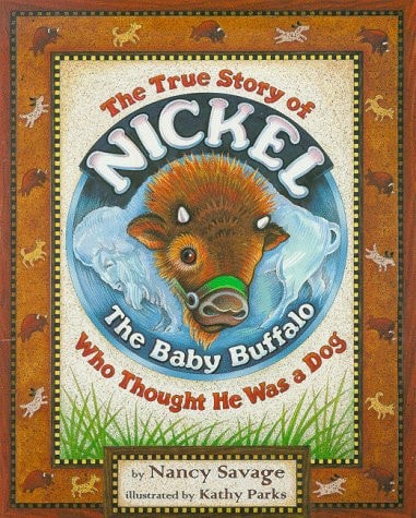 The True Story of Nickel: The Baby Buffalo Who Thought He Was A Dog