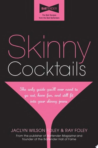 Skinny Cocktails: The only guide you'll ever need to go out, have fun, and still fit into your skinny jeans