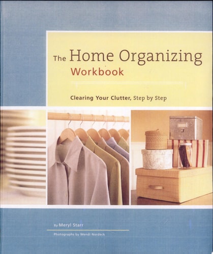 The Home Organizing Workbook Clearing Your Clutter, Step by Step