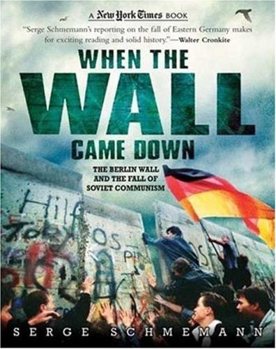 New York Times When the Wall Came Down: The Berlin Wall and the Fall of Soviet Communism (New York Times Books)