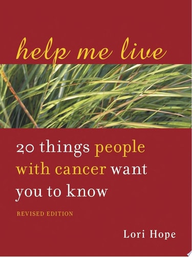 Help Me Live, Revised: 20 Things People with Cancer Want You to Know