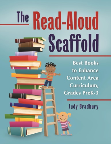 The Read-Aloud Scaffold: Best Books to Enhance Content Area Curriculum, Grades Pre-K–3
