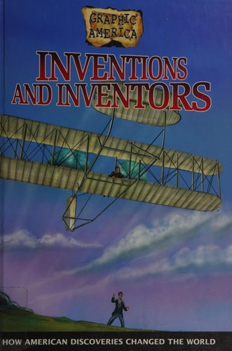 Inventions and Inventors: How American Discoveries Changed the World (Graphic America)