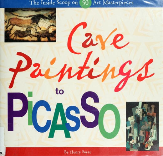 Cave Paintings to Picasso The Inside Scoop on 50 Art Masterpieces