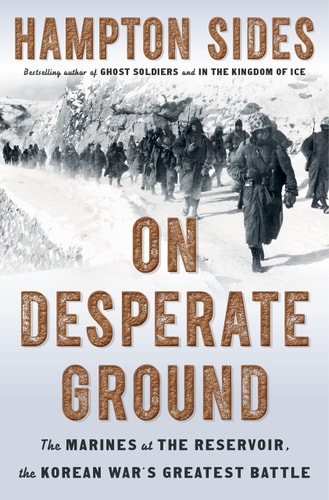 On Desperate Ground The Marines at The Reservoir, the Korean War's Greatest Battle