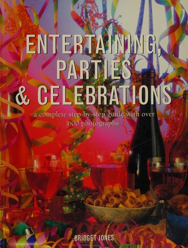 Entertaining, Parties & Celebrations A Complete Step-by-Step Guide with Over 600 Photographs