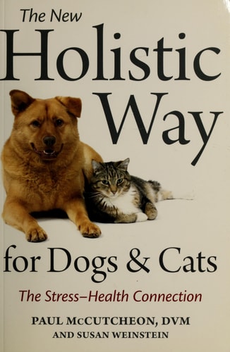 The New Holistic Way for Dogs and Cats: The Stress-Health Connection