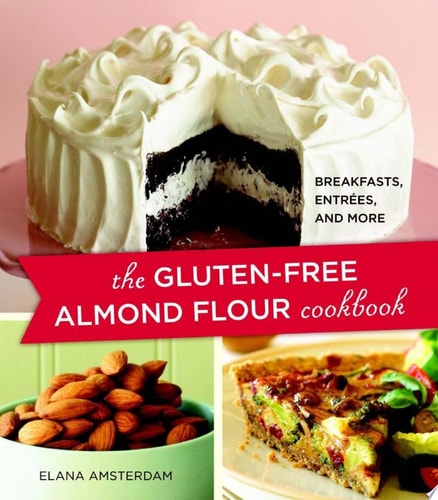 The Gluten-Free Almond Flour Cookbook Breakfasts, Entrees, and More