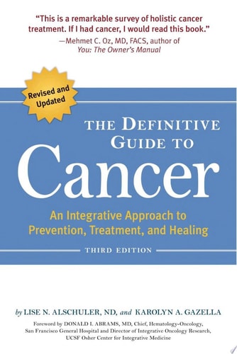 The Definitive Guide to Cancer, 3rd Edition: An Integrative Approach to Prevention, Treatment, and Healing