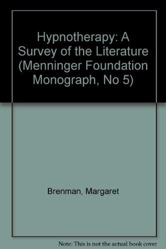 Hypnotherapy: A Survey of the Literature (Menninger Foundation Monograph, No 5)
