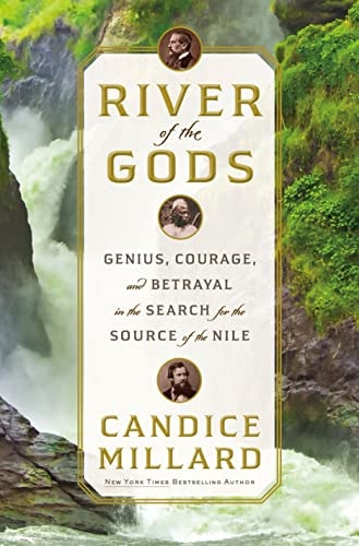 River of the Gods Genius, Courage, and Betrayal in the Search for the Source of the Nile
