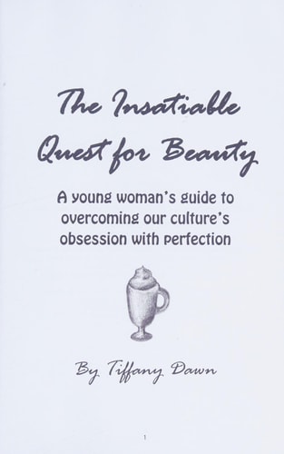 The Insatiable Quest for Beauty: A young woman’s guide to overcoming our culture’s obsession with perfection
