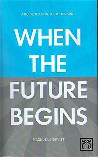When the Future Begins: A Guide to Long-term Thinking