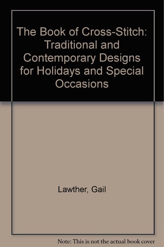 The Book of Cross-Stitch: Traditional and Contemporary Designs for Holidays and Special Occasions