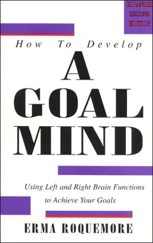 How To Develop A Goal Mind, Using Left and Right Brain Functions to Achieve Your Goals