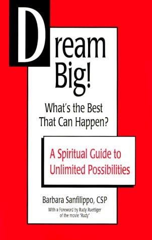 Dream Big! What's the Best That Can Happen? A Spiritual Guide to Unlimited Possibilities