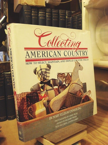 Collecting American Country: How to Select, Maintain, and Display Country Pieces