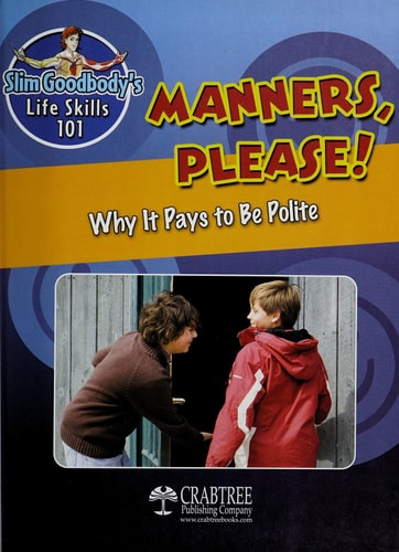 Manners, Please!: Why It Pays to Be Polite (Slim Goodbody's Life Skills 101 (Library))