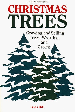 Christmas Trees: Growing and Selling Trees, Wreaths, and Greens