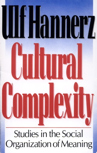 Cultural Complexity: Studies in the Social Organization of Meaning