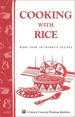 Cooking with Rice: More Than 30 Favorite Recipes / Storey Country Wisdom Bulletin A-126 (Storey/Garden Way Publishing Bulletin)