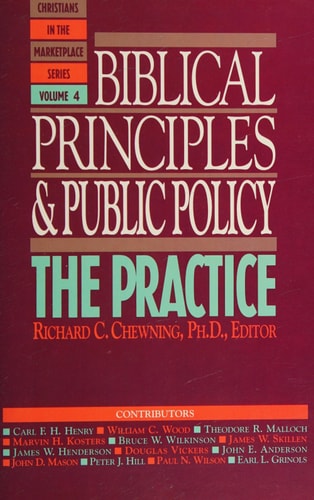Biblical Principles and Public Policy: The Practice (Christians in the Marketplace Series Vol 4)