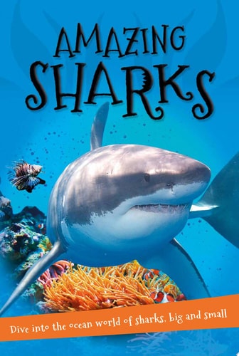 It's all about... Amazing Sharks: Everything you want to know about these sea creatures in one amazing book