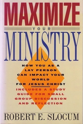 Maximize Your Ministry: How You As a Lay Person Can Impact Your World for Jesus Christ
