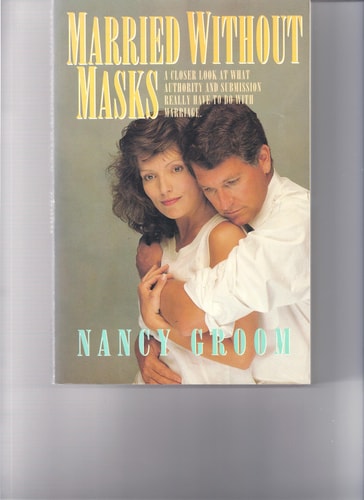 Married Without Masks: A Closer Look at What Authority and Submission Really Have to do With Marriage