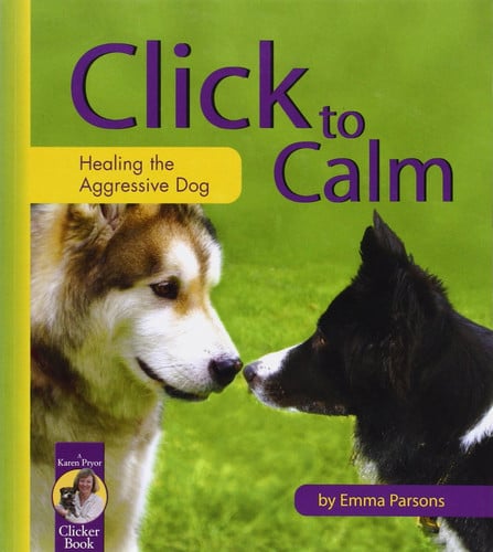 Click to Calm Healing the Aggressive Dog