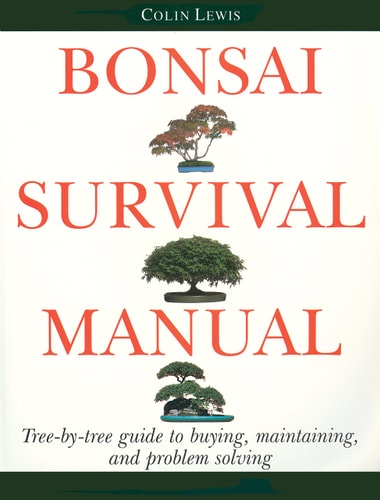 Bonsai Survival Manual Tree-by-tree Guide to Buying, Maintaining and Problem Solving