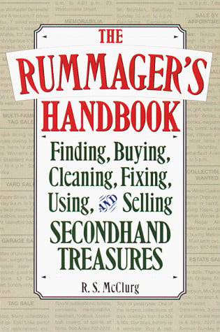 The Rummager's Handbook: Finding, Buying, Cleaning, Fixing, Using, & Selling Secondhand Treasures