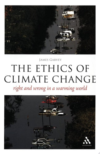 The Ethics of Climate Change: Right and Wrong in a Warming World (Think Now)