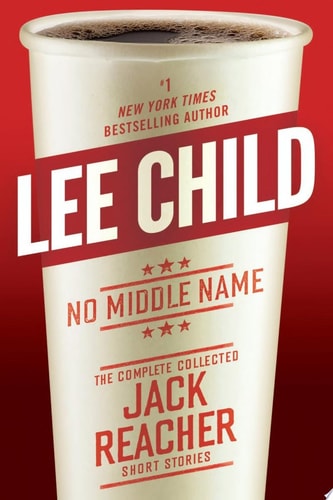 No Middle Name The Complete Collected Jack Reacher Short Stories