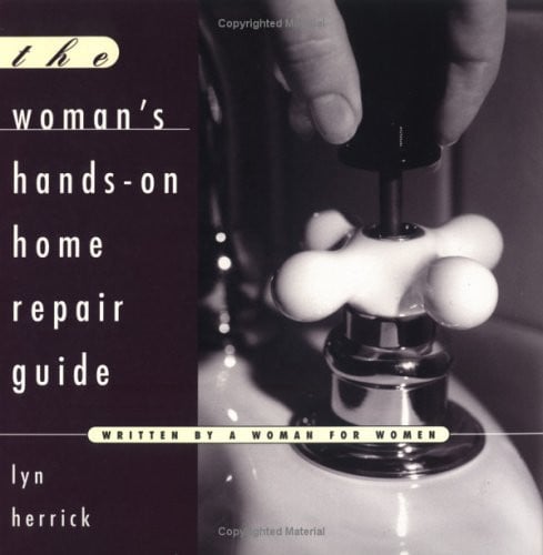 The Woman's Hands-On Home Repair Guide