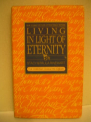 Living in light of eternity: How to base your life on what really matters (The Christian character library)